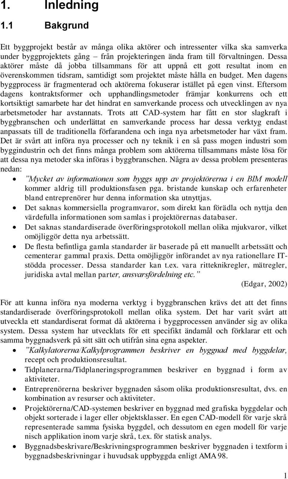 Men dagens byggprocess är fragmenterad och aktörerna fokuserar istället på egen vinst.