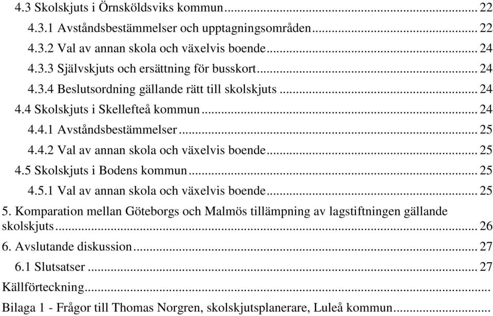 .. 25 4.5 Skolskjuts i Bodens kommun... 25 4.5.1 Val av annan skola och växelvis boende... 25 5.