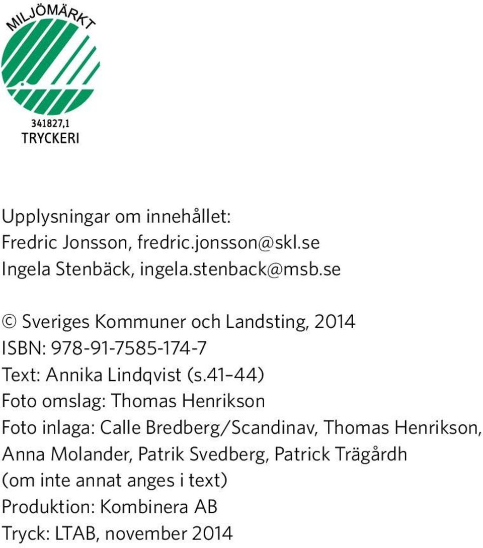 41 44) Foto omslag: Thomas Henrikson Foto inlaga: Calle Bredberg/Scandinav, Thomas Henrikson, Anna