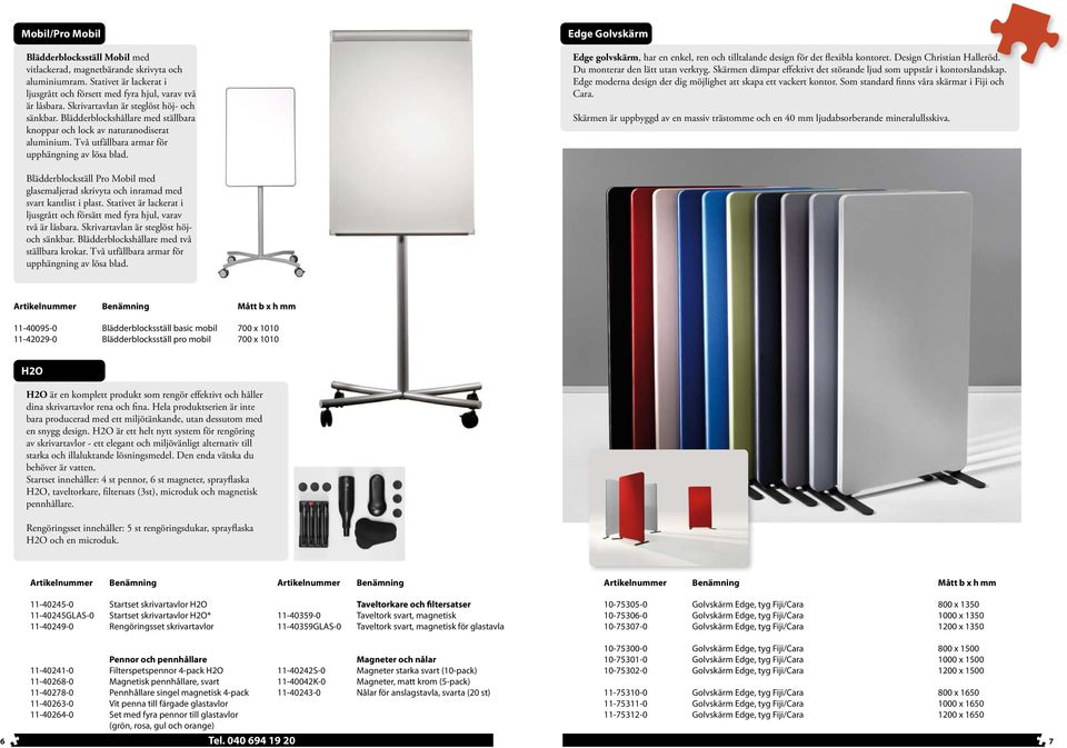 Edge Golvskärm Edge golvskärm, har en enkel, ren och tilltalande design för det flexibla kontoret. Design Christian Halleröd. Du monterar den lätt utan verktyg.