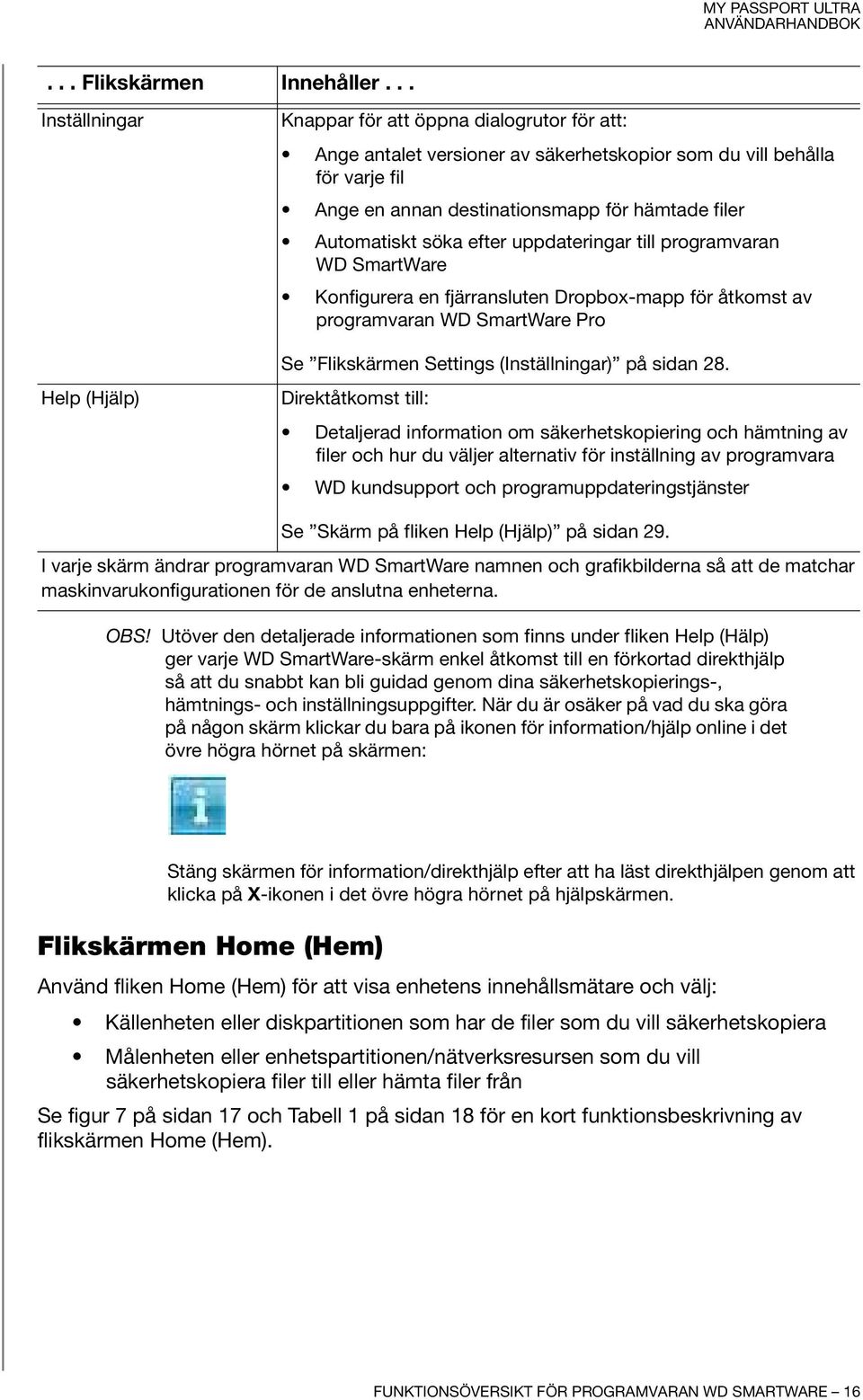 Automatiskt söka efter uppdateringar till programvaran WD SmartWare Konfigurera en fjärransluten Dropbox-mapp för åtkomst av programvaran WD SmartWare Pro Se Flikskärmen Settings (Inställningar) på