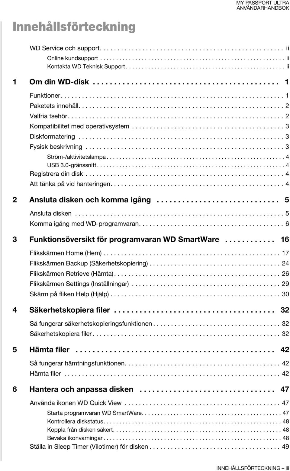 ......................................................... 2 Valfria tsehör............................................................. 2 Kompatibilitet med operativsystem........................................... 3 Diskformatering.