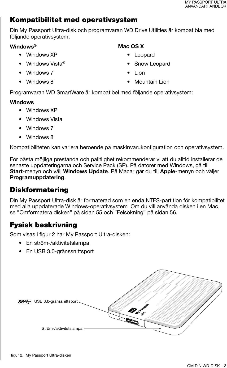 beroende på maskinvarukonfiguration och operativsystem. För bästa möjliga prestanda och pålitlighet rekommenderar vi att du alltid installerar de senaste uppdateringarna och Service Pack (SP).