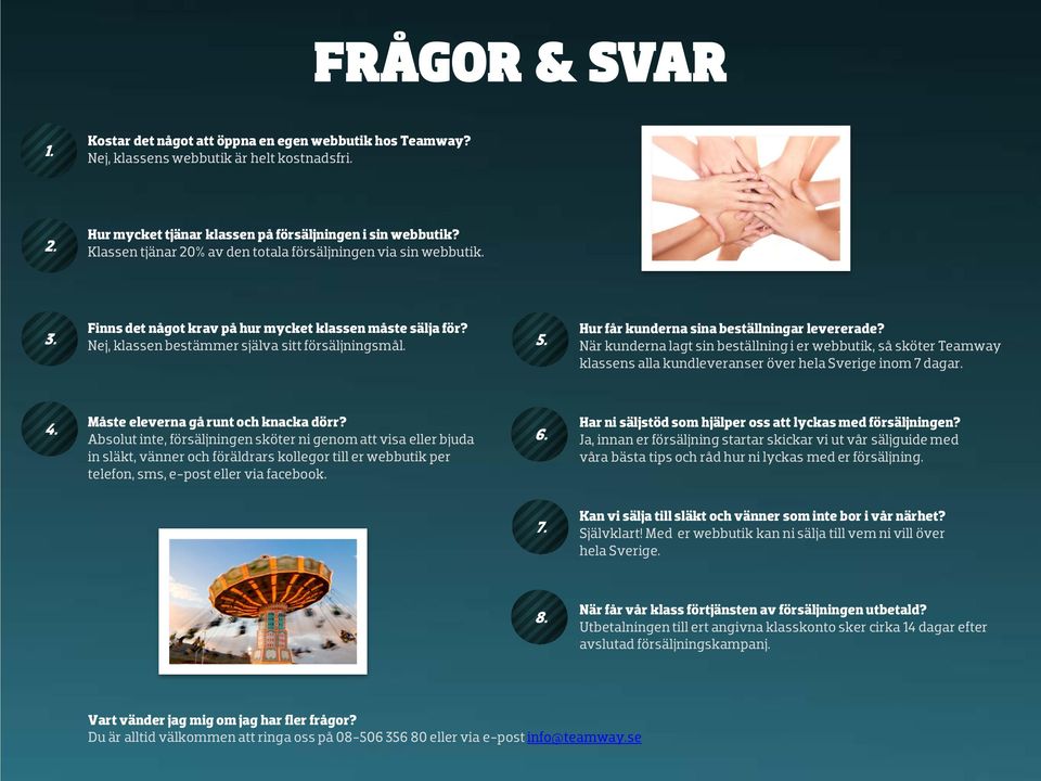 Hur får kunderna sina beställningar levererade? När kunderna lagt sin beställning i er webbutik, så sköter Teamway klassens alla kundleveranser över hela Sverige inom 7 dagar. 4.