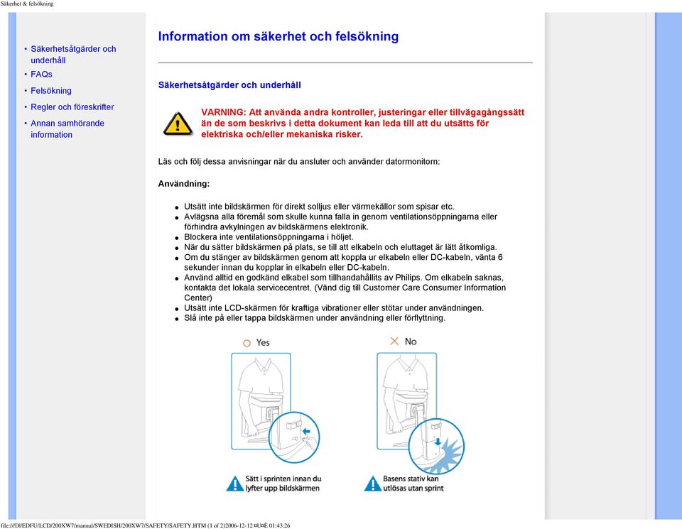 Läs och följ dessa anvisningar när du ansluter och använder datormonitorn: Användning: Utsätt inte bildskärmen för direkt solljus eller värmekällor som spisar etc.