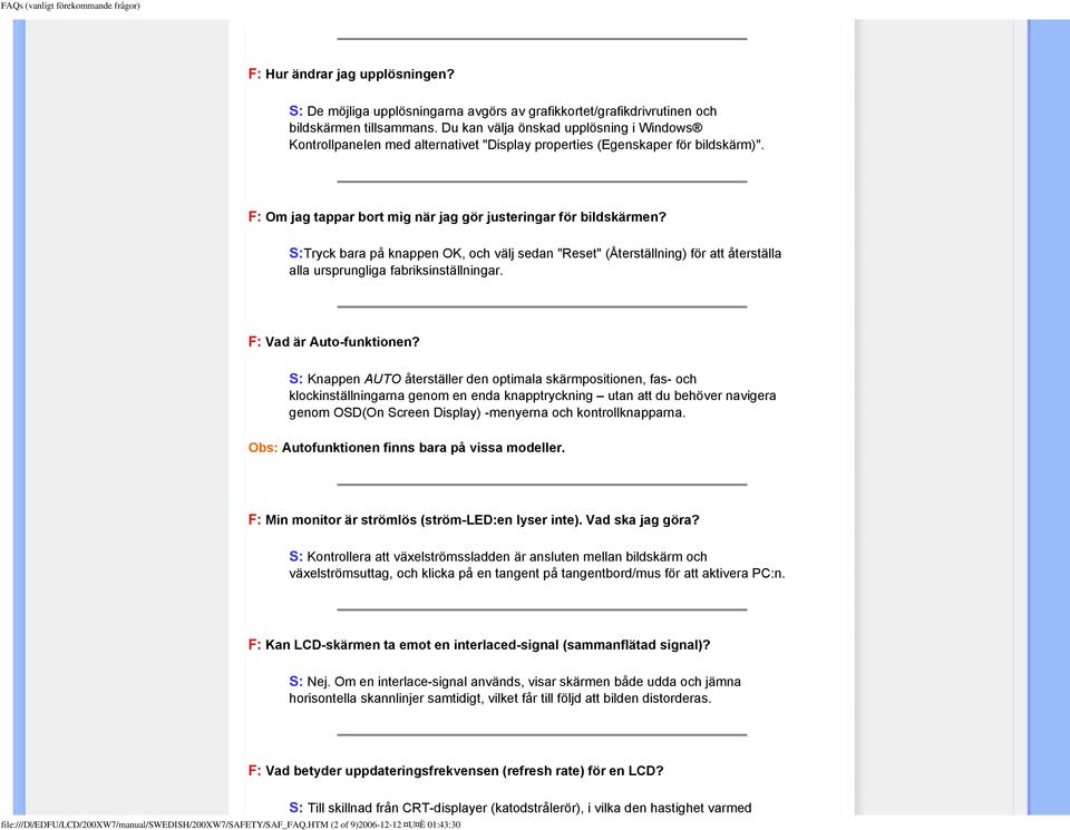 S:Tryck bara på knappen OK, och välj sedan "Reset" (Återställning) för att återställa alla ursprungliga fabriksinställningar. F: Vad är Auto-funktionen?