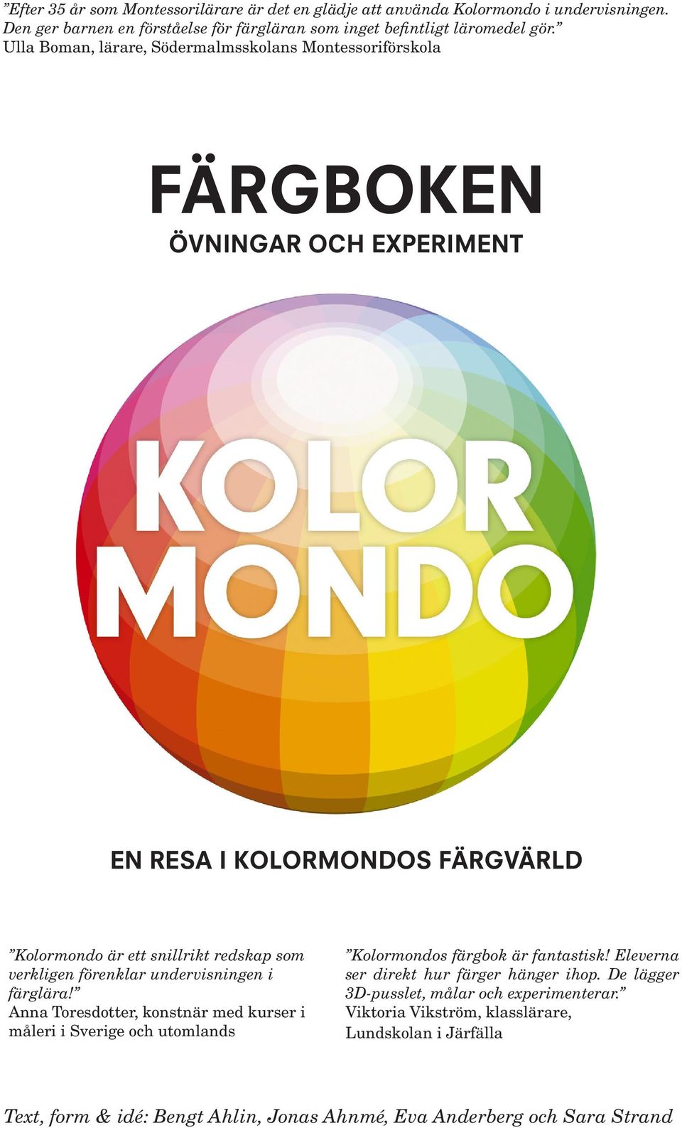 förenklar undervisningen i färglära! Anna Toresdotter, konstnär med kurser i måleri i Sverige och utomlands Kolormondos färgbok är fantastisk!