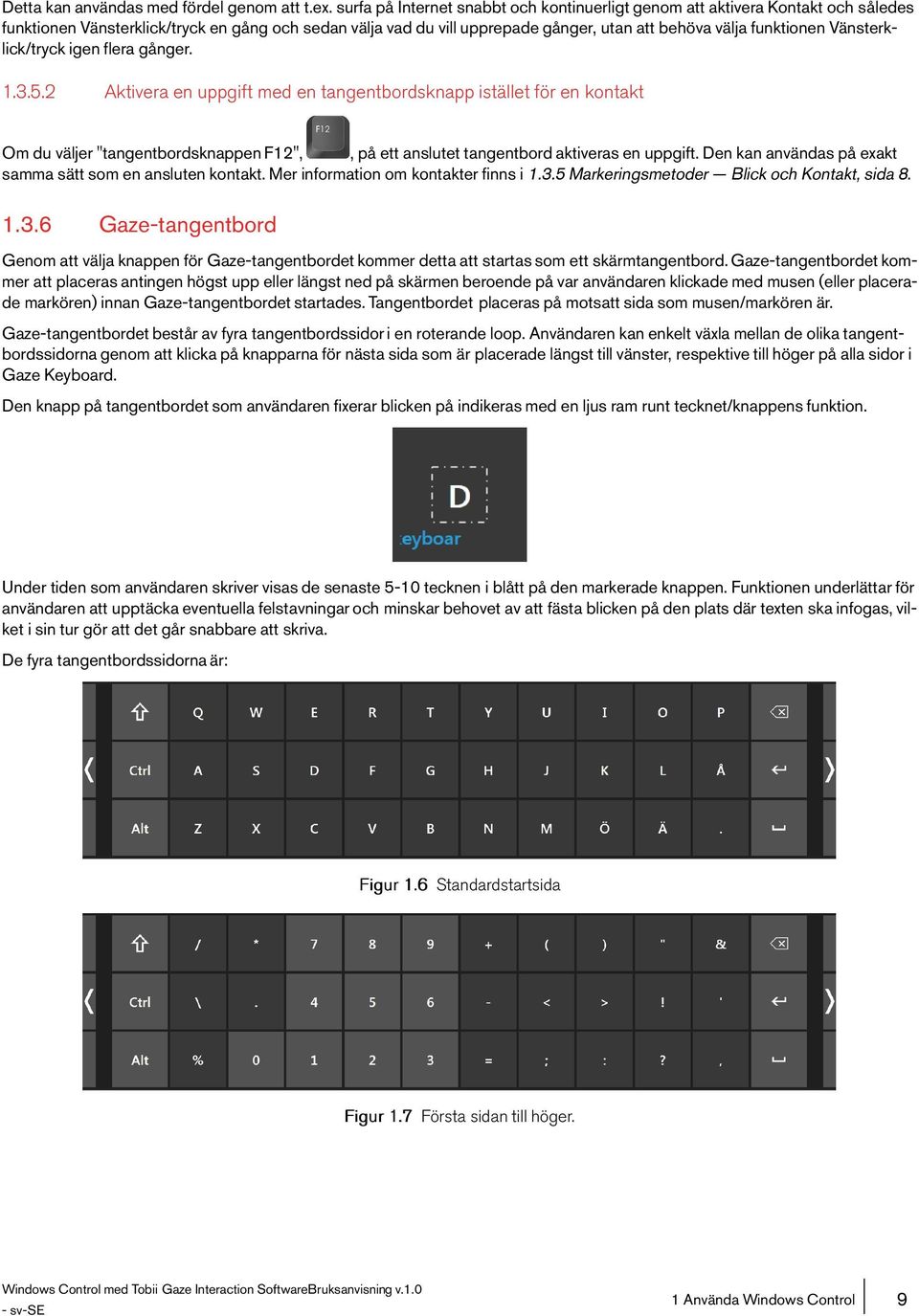 Vänsterklick/tryck igen flera gånger. 1.3.5.