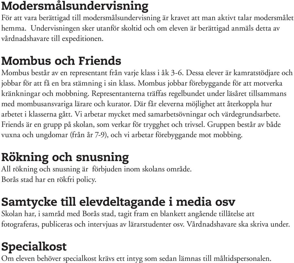 Dessa elever är kamratstödjare och jobbar för att få en bra stämning i sin klass. Mombus jobbar förebyggande för att motverka kränkningar och mobbning.