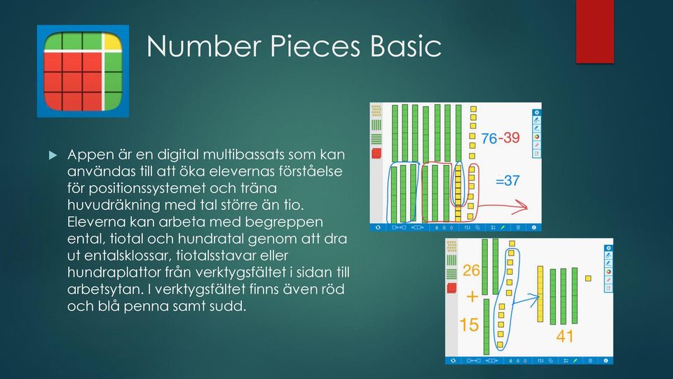 Eleverna kan arbeta med begreppen ental, tiotal och hundratal genom att dra ut entalsklossar,