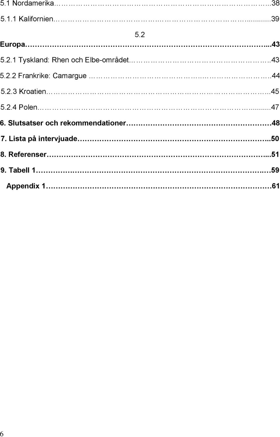 ...44 5.2.3 Kroatien...45 5.2.4 Polen...47 6.