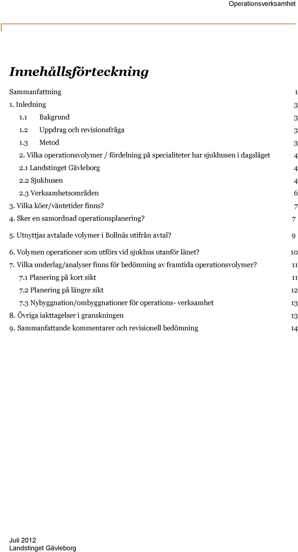 Sker en samordnad operationsplanering? 7 5. Utnyttjas avtalade volymer i Bollnäs utifrån avtal? 9 6. Volymen operationer som utförs vid sjukhus utanför länet? 10 7.