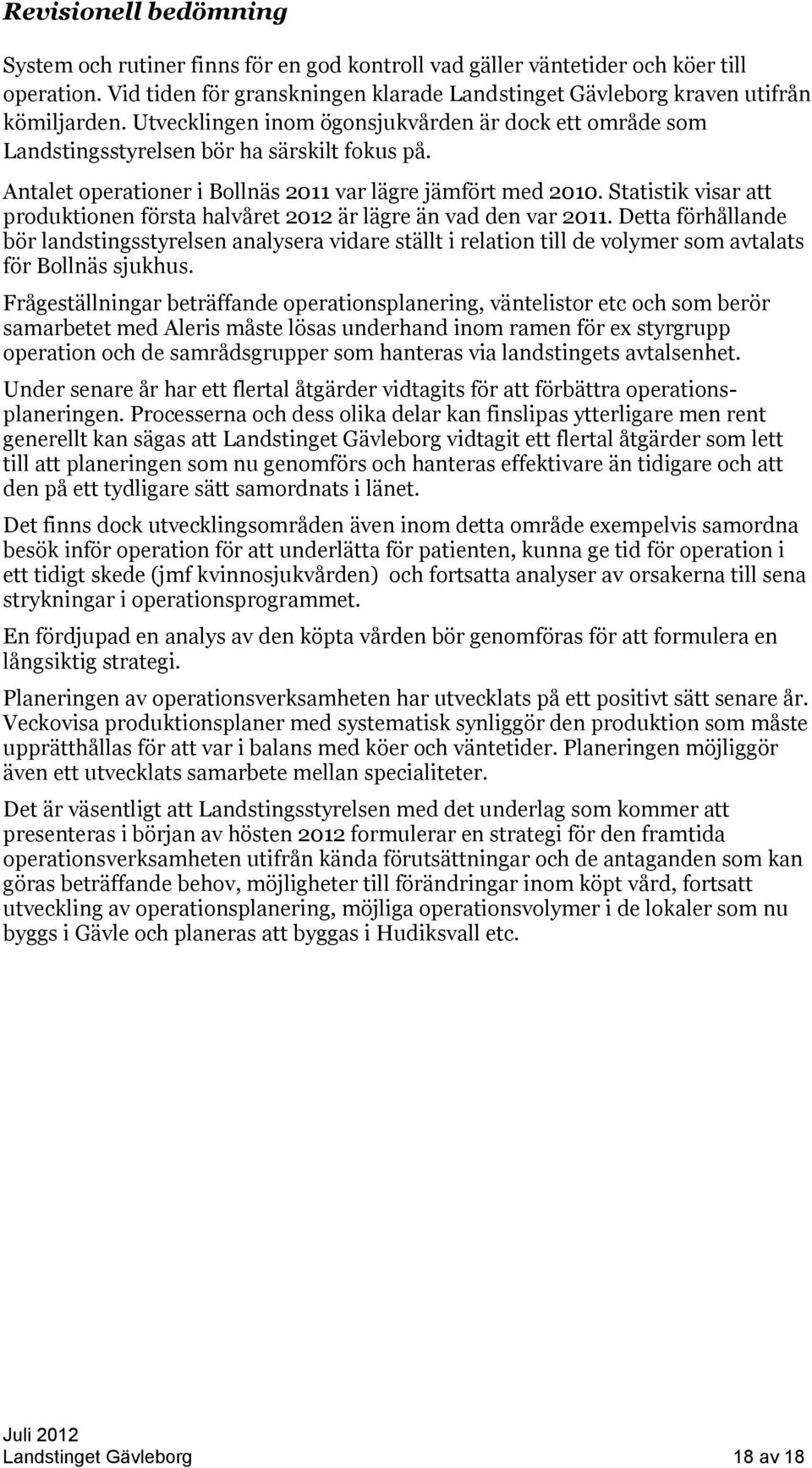 Statistik visar att produktionen första halvåret 2012 är lägre än vad den var 2011.