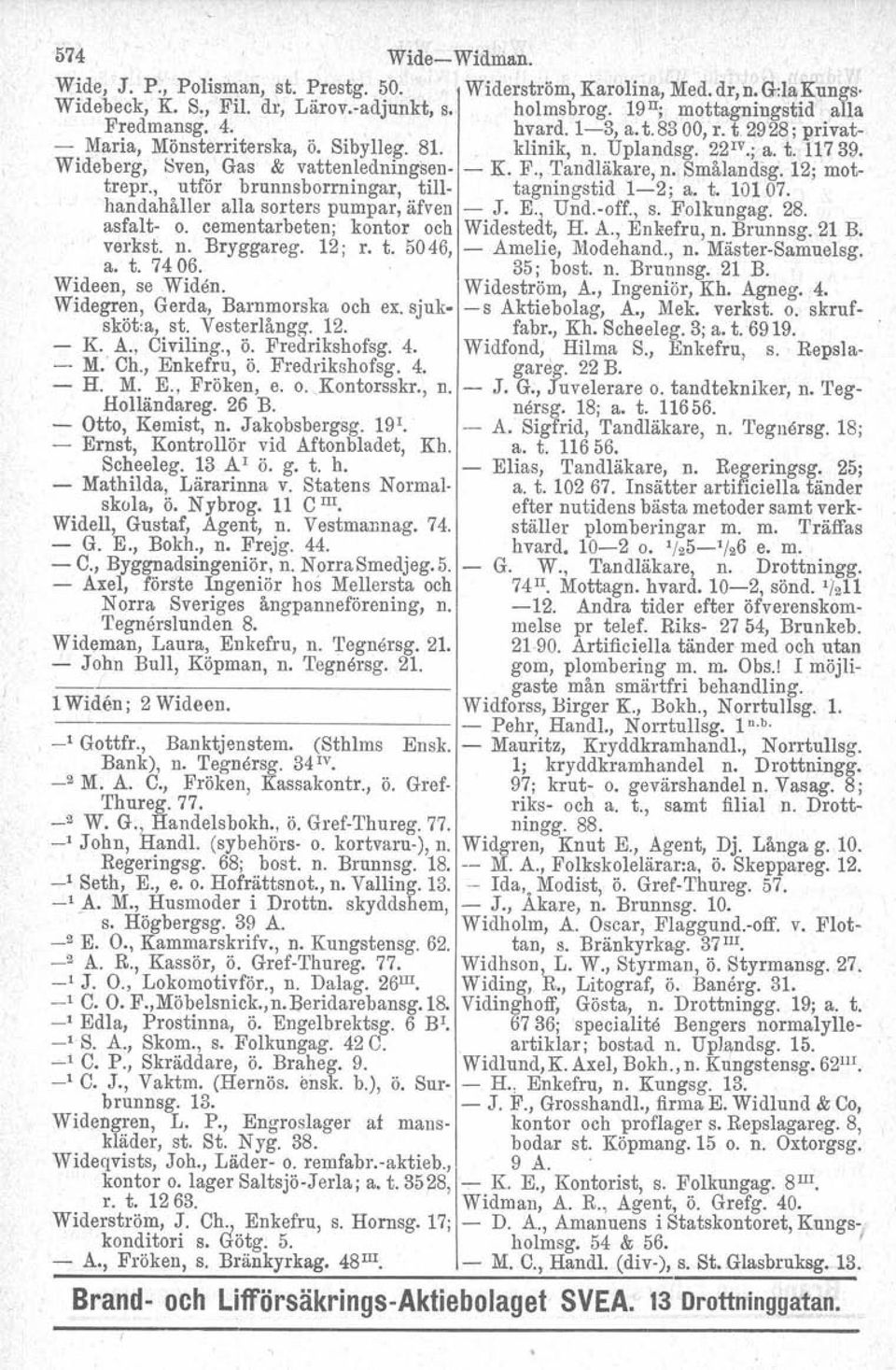 Smålandag. 12; mottrepr., utfor brunnsborrningar, till- tagningstid 1-2; a. t. 10107. handahåller alla sorters pumpar, äfven - J. E., Und.-off., s. Folkungag. 28. asfalt- o.