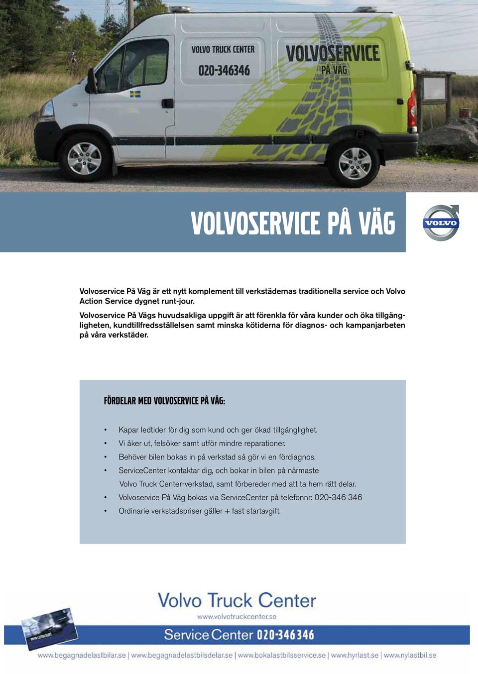 fördelar med volvoservice på väg: Kapar ledtider för dig som kund och ger ökad tillgänglighet. Vi åker ut, felsöker samt utför mindre reparationer.