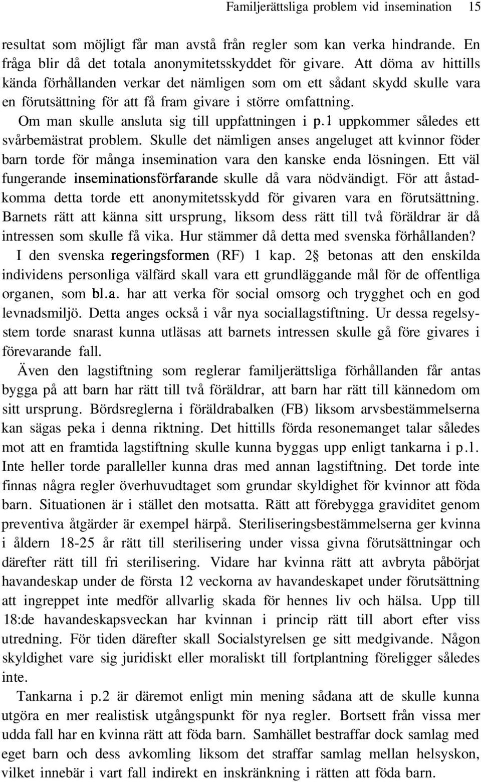 Om man skulle ansluta sig till uppfattningen i p.l uppkommer således ett svårbemästrat problem.