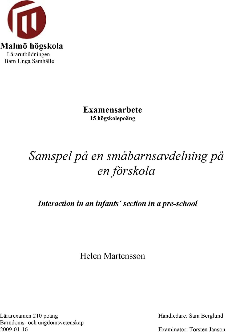 infants section in a pre-school Helen Mårtensson Lärarexamen 210 poäng