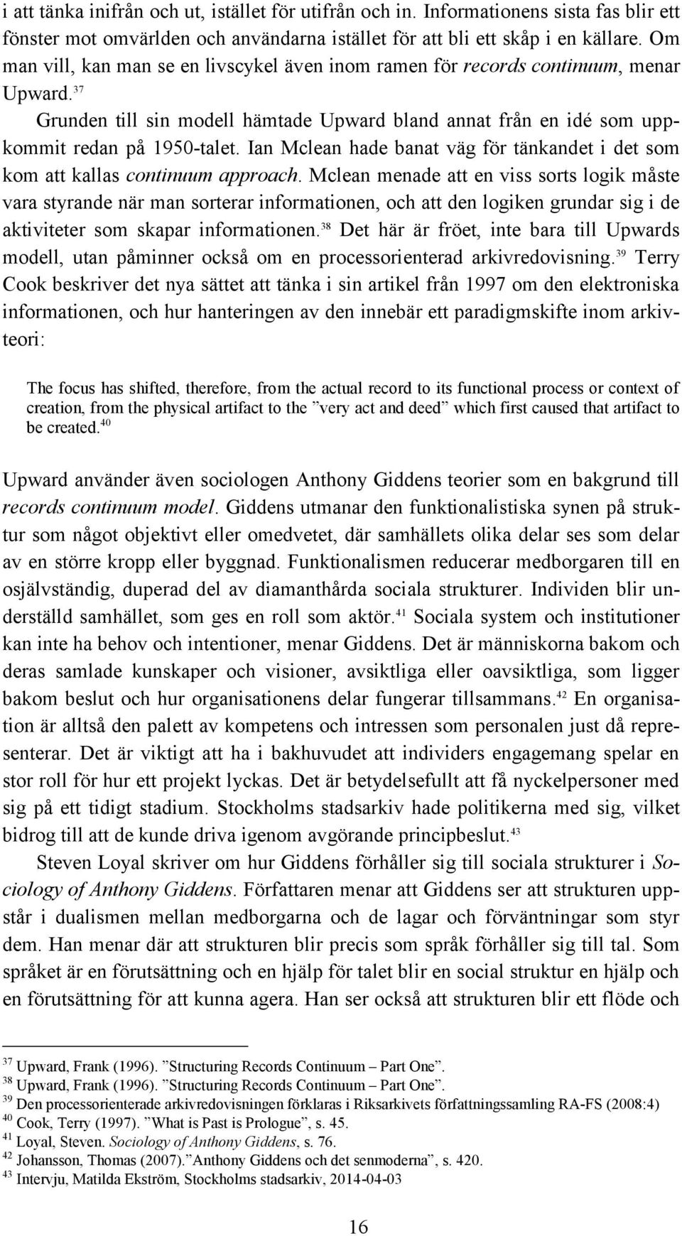 Ian Mclean hade banat väg för tänkandet i det som kom att kallas continuum approach.