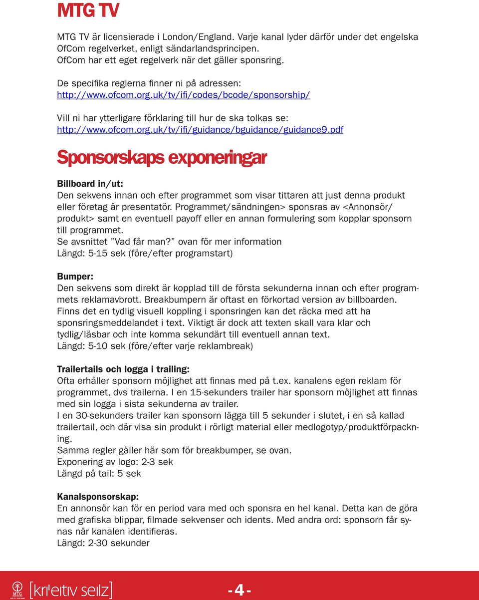 pdf Sponsorskaps exponeringar Billboard in/ut: Den sekvens innan och efter programmet som visar tittaren att just denna produkt eller företag är presentatör.