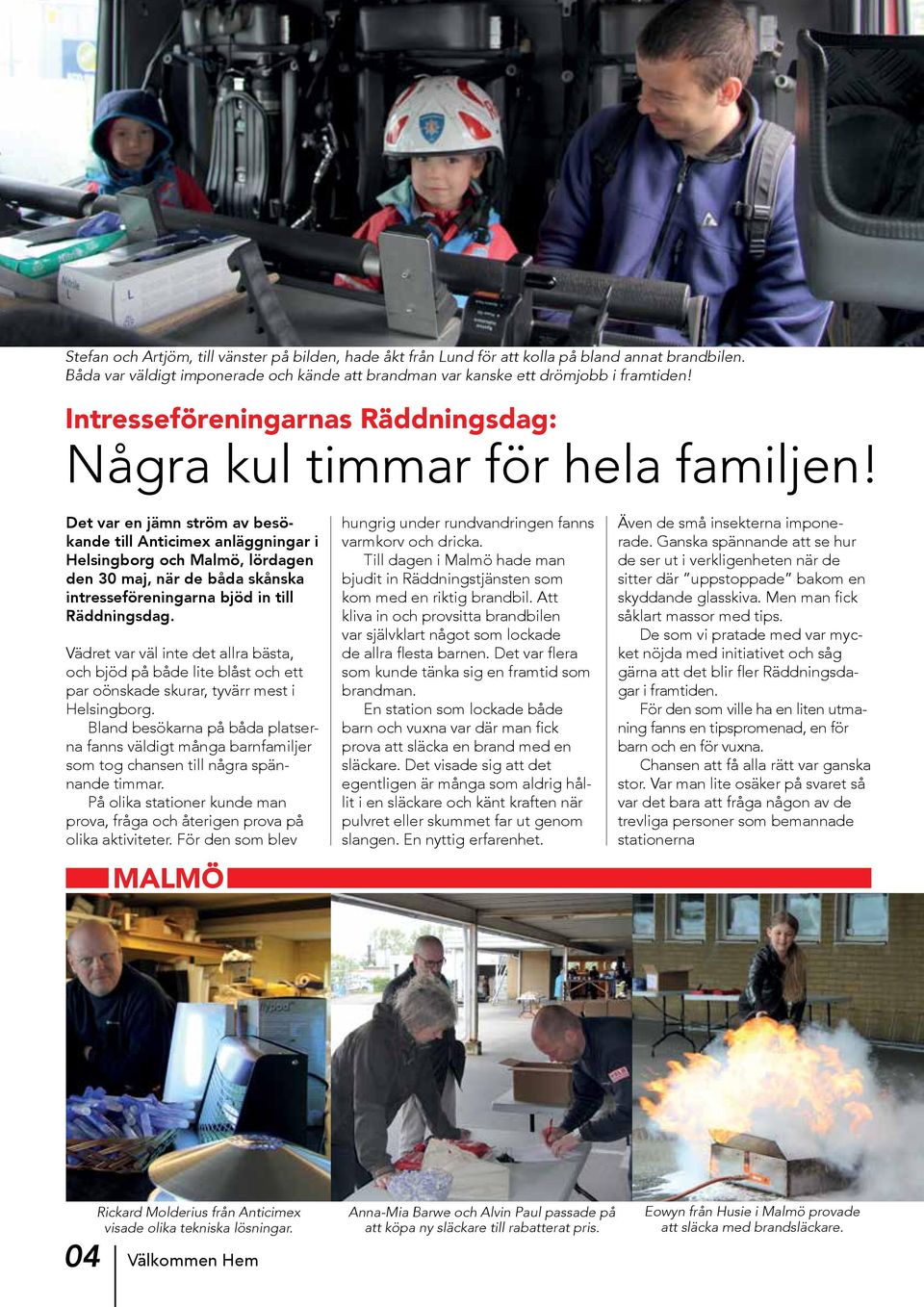 Det var en jämn ström av besökande till Anticimex anläggningar i Helsingborg och Malmö, lördagen den 30 maj, när de båda skånska intresseföreningarna bjöd in till Räddningsdag.