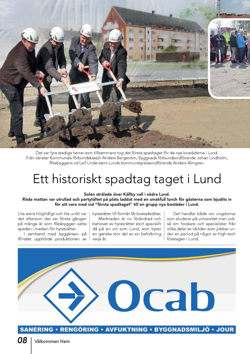 Ett historiskt spadtag taget i Lund Solen strålade över Källby vall i södra Lund.