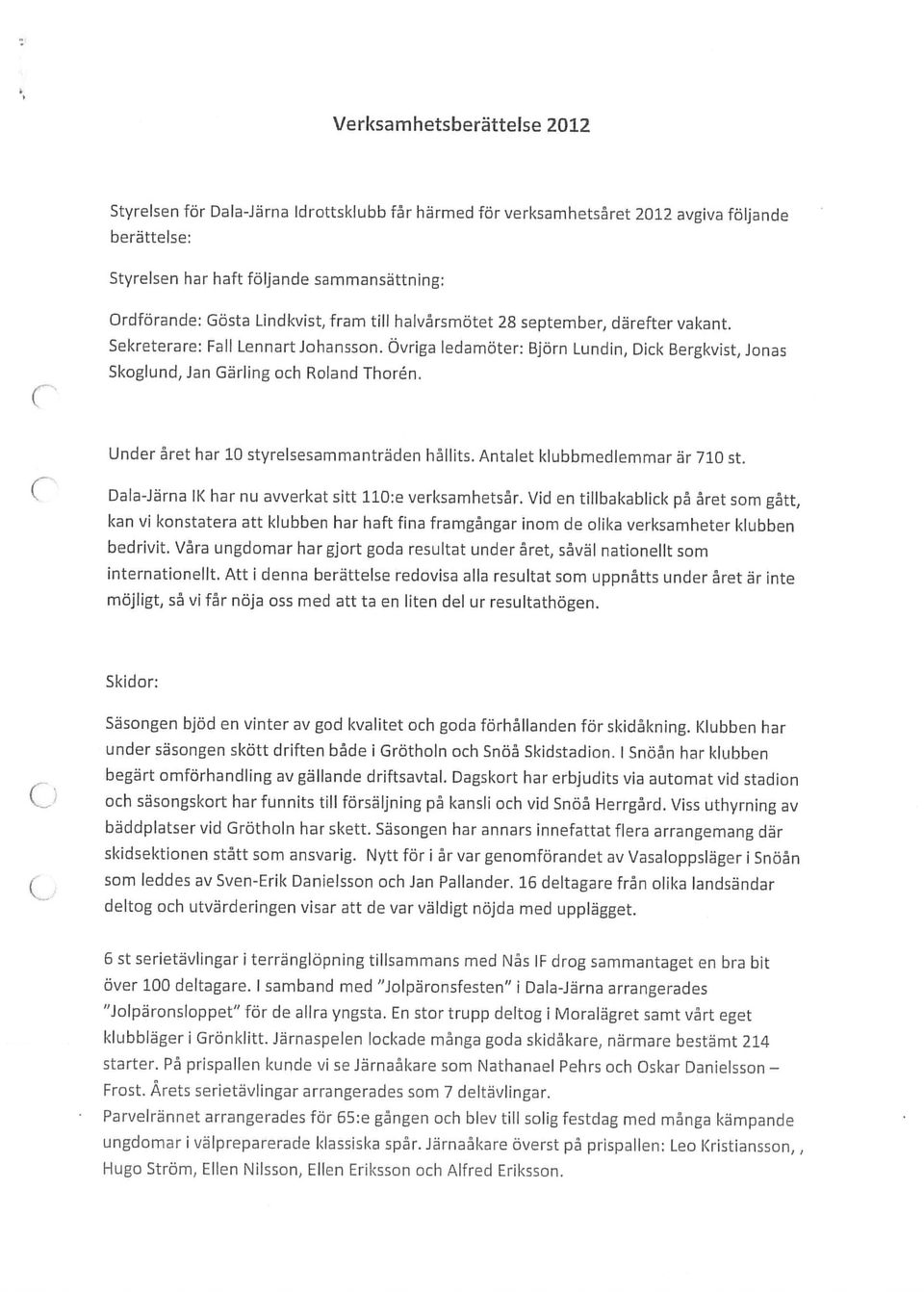 En stor trupp deltog i Moralägret samt vårt eget Parvelrännet arrangerades för 65:e gången och blev till solig festdag med många kämpande ungdomar i välpreparerade klassiska spår.