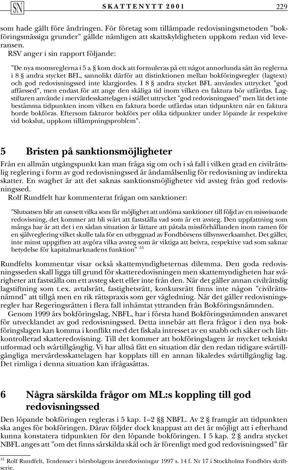 bokföringsregler (lagtext) och god redovisningssed inte klargjordes.