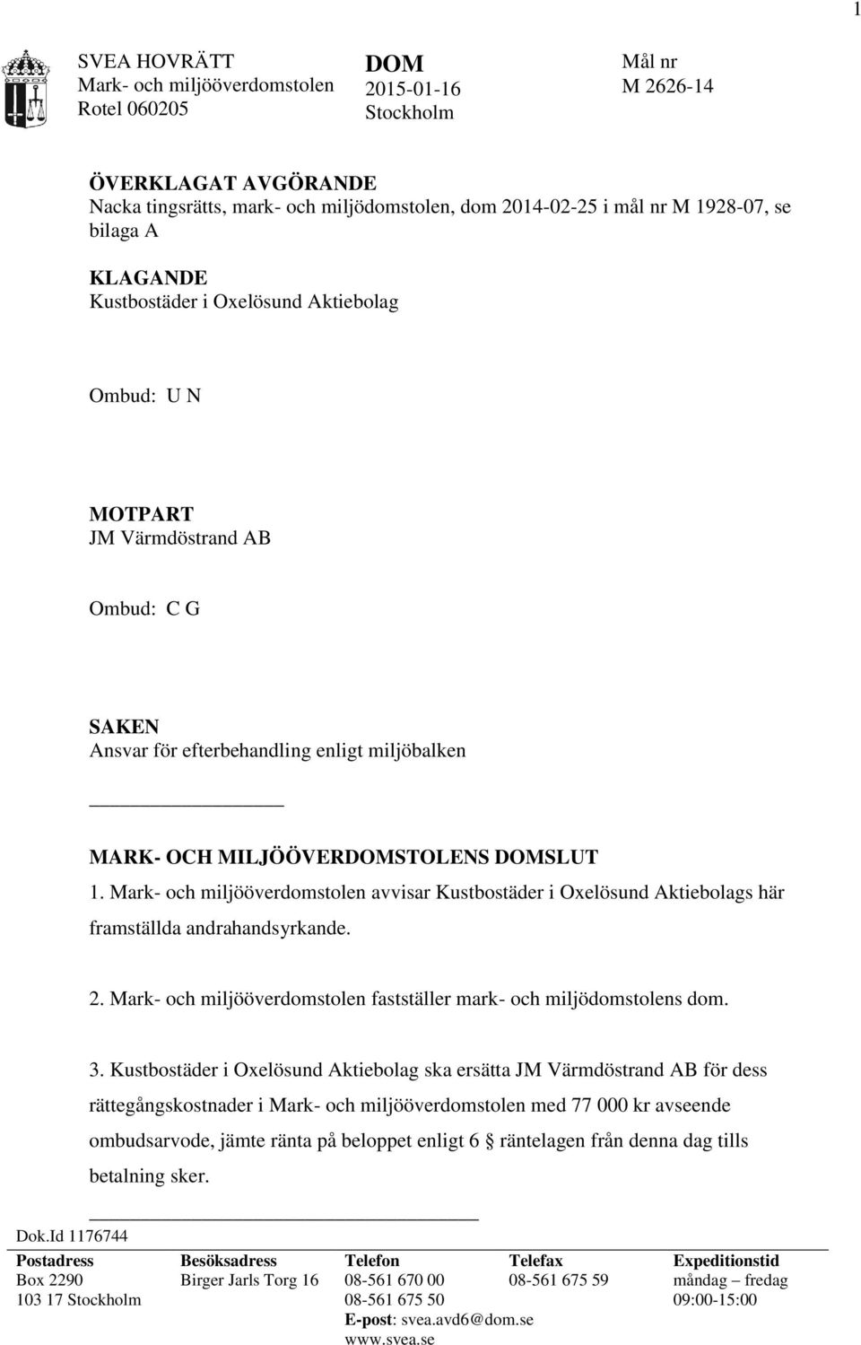 avvisar Kustbostäder i Oxelösund Aktiebolags här framställda andrahandsyrkande. 2. fastställer mark- och miljödomstolens dom. Dok.Id 1176744 3.