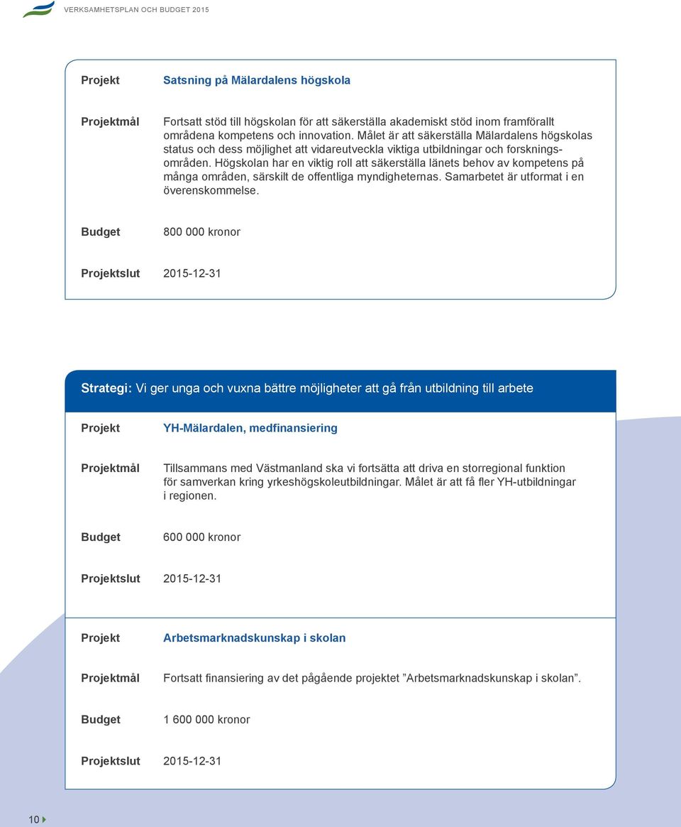 Högskolan har en viktig roll att säkerställa länets behov av kompetens på många områden, särskilt de offentliga myndigheternas. Samarbetet är utformat i en överenskommelse.