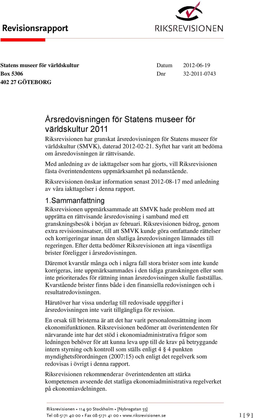 Med anledning av de iakttagelser som har gjorts, vill Riksrevisionen fästa överintendentens uppmärksamhet på nedanstående.