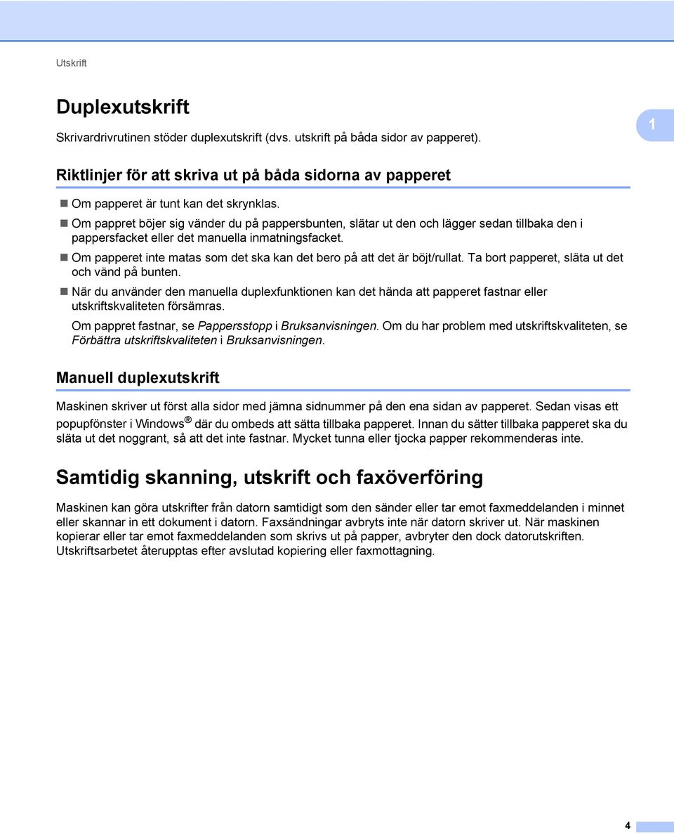 Om pappret böjer sig vänder du på pappersbunten, slätar ut den och lägger sedan tillbaka den i pappersfacket eller det manuella inmatningsfacket.