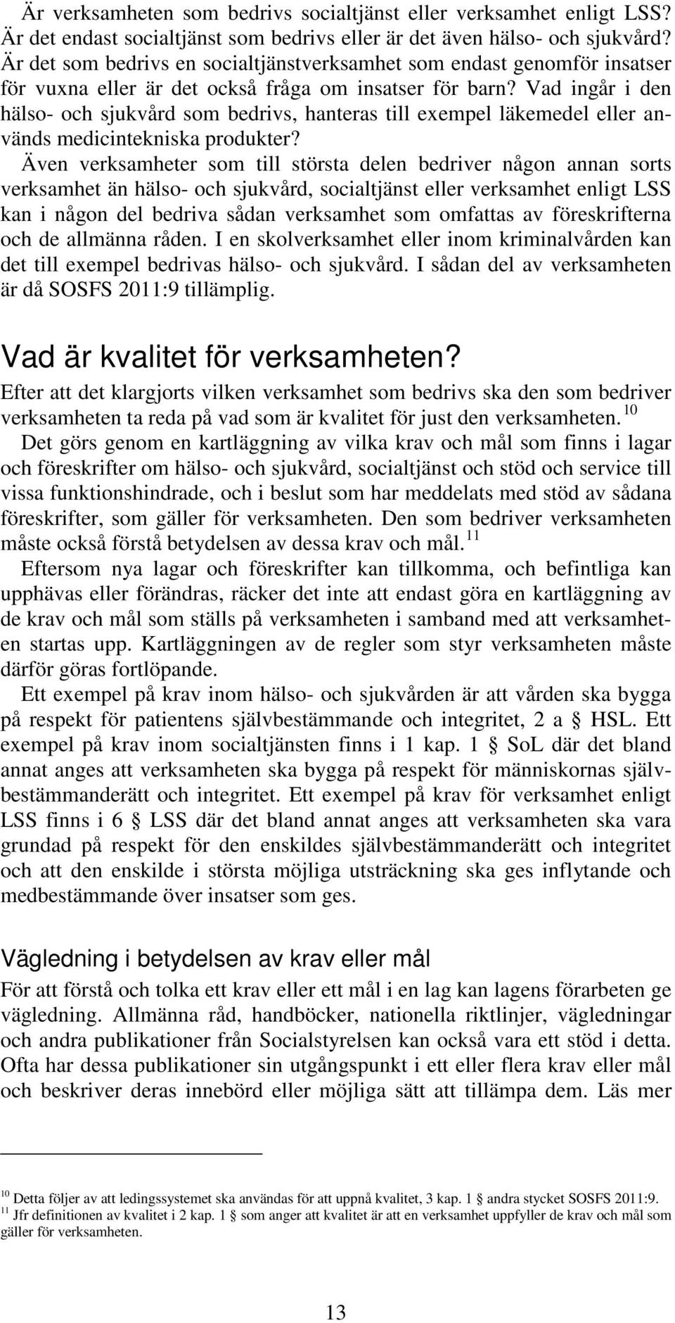 Vad ingår i den hälso- och sjukvård som bedrivs, hanteras till exempel läkemedel eller används medicintekniska produkter?