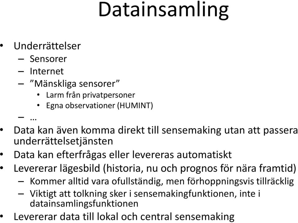 Levererar lägesbild (historia, nu och prognos för nära framtid) Kommer alltid vara ofullständig, men förhoppningsvis