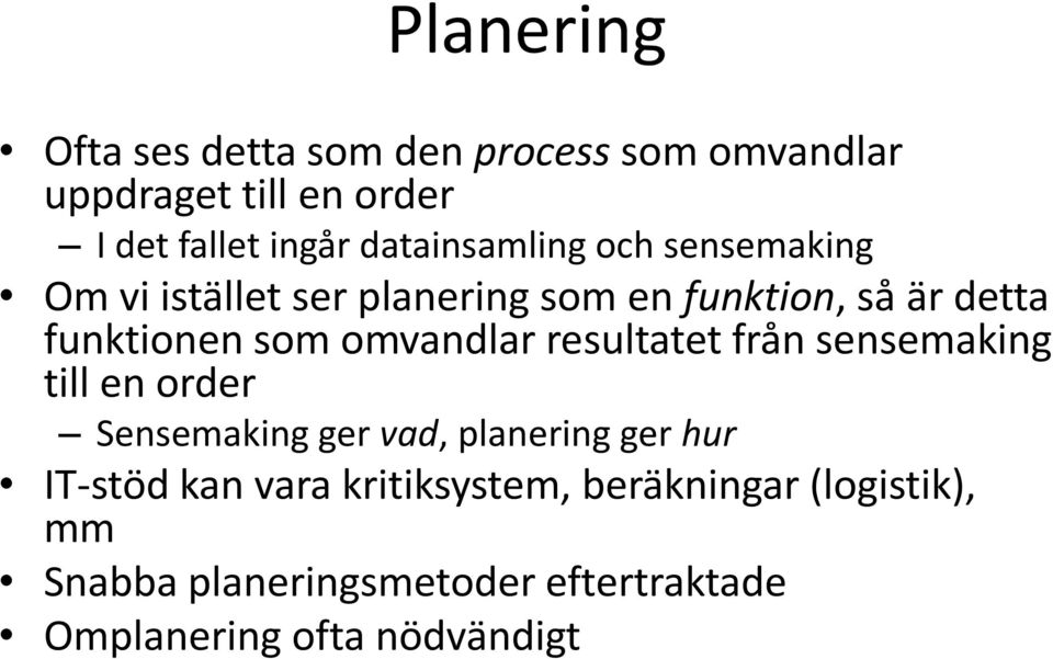 omvandlar resultatet från sensemaking till en order Sensemaking ger vad, planering ger hur IT-stöd kan