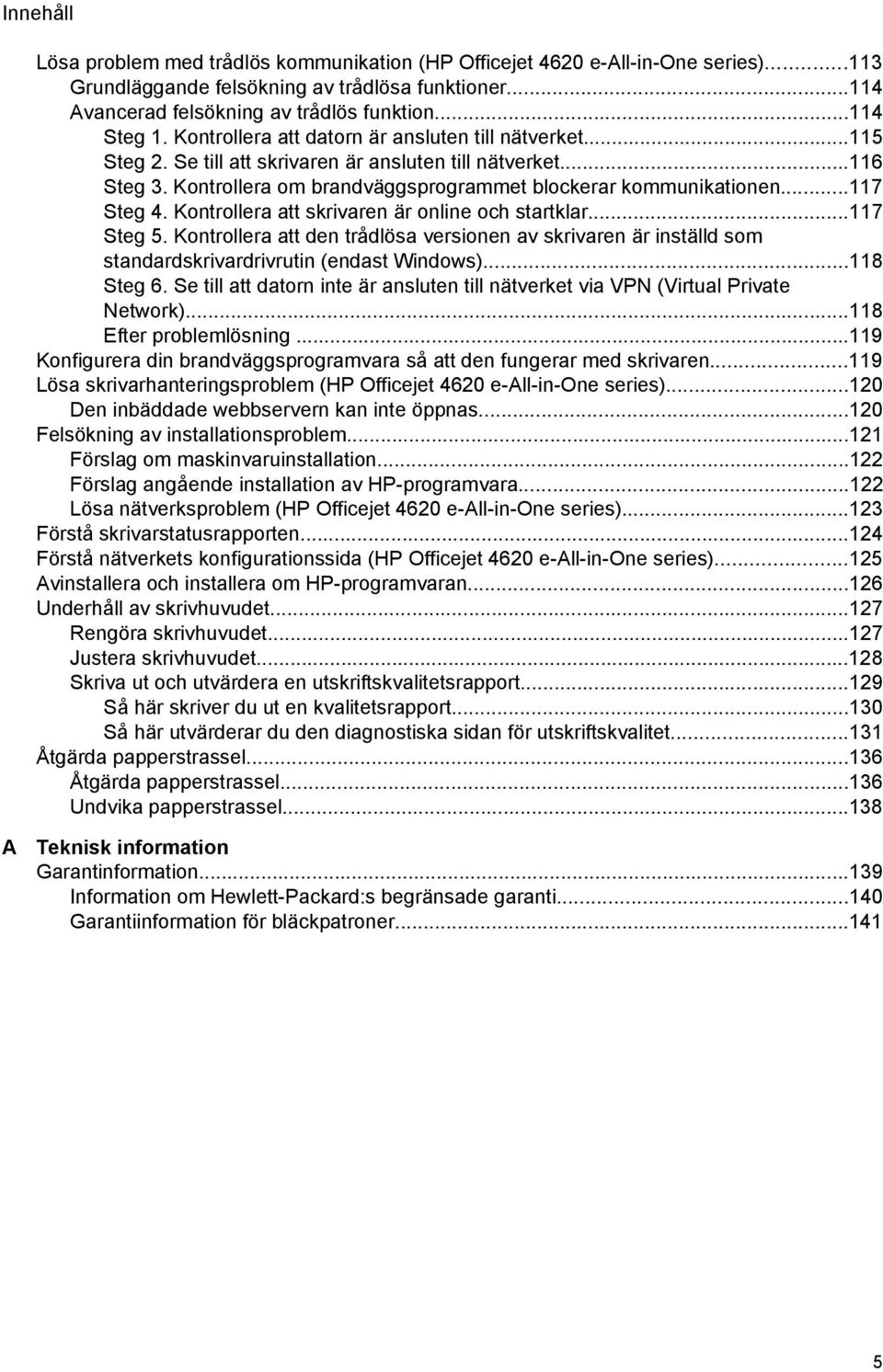 Kontrollera att skrivaren är online och startklar...117 Steg 5. Kontrollera att den trådlösa versionen av skrivaren är inställd som standardskrivardrivrutin (endast Windows)...118 Steg 6.