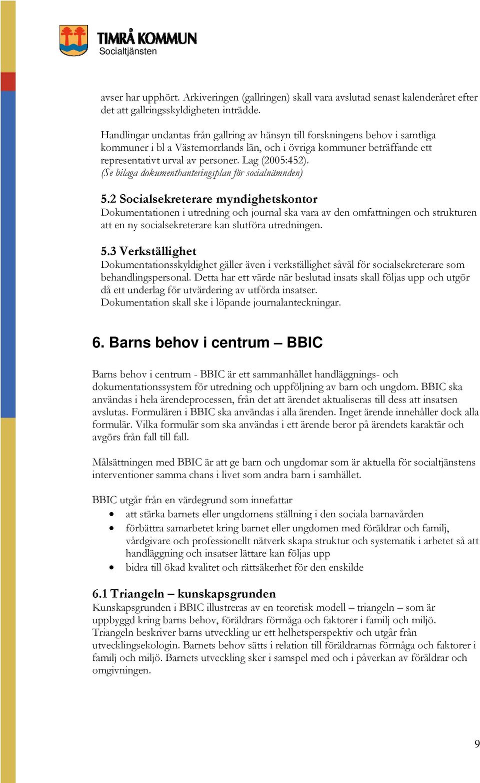 Lag (2005:452). (Se bilaga dokumenthanteringsplan för socialnämnden) 5.