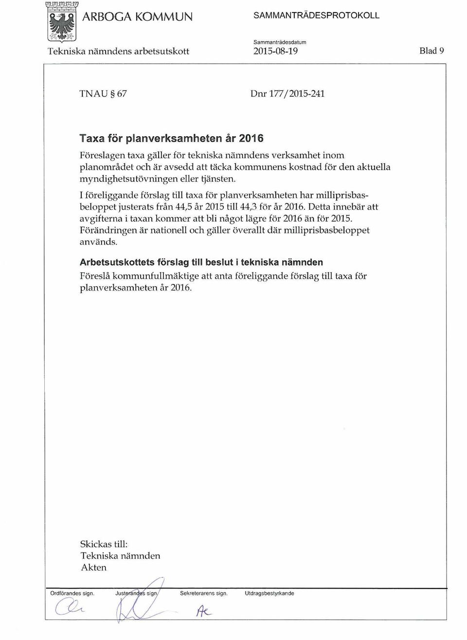 I föreliggande förslag till taxa för planverksamheten har milliprisbasbeloppet justerats från 44,5 år 2015 till44,3 för år 2016.