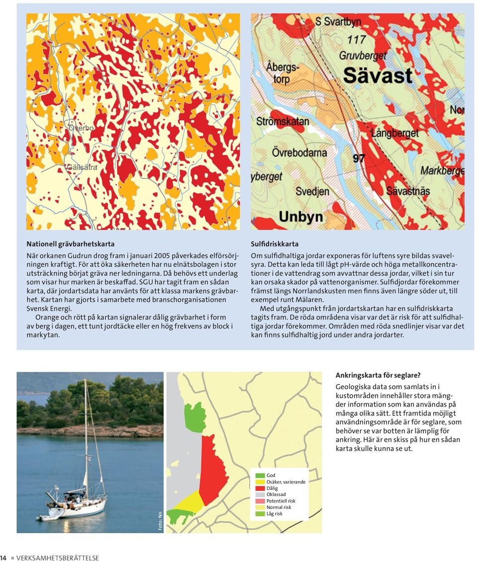 SGU har tagit fram en sådan karta, där jordarts data har använts för att klassa markens grävbarhet. Kartan har gjorts i samarbete med branschorganisationen Svensk Energi.