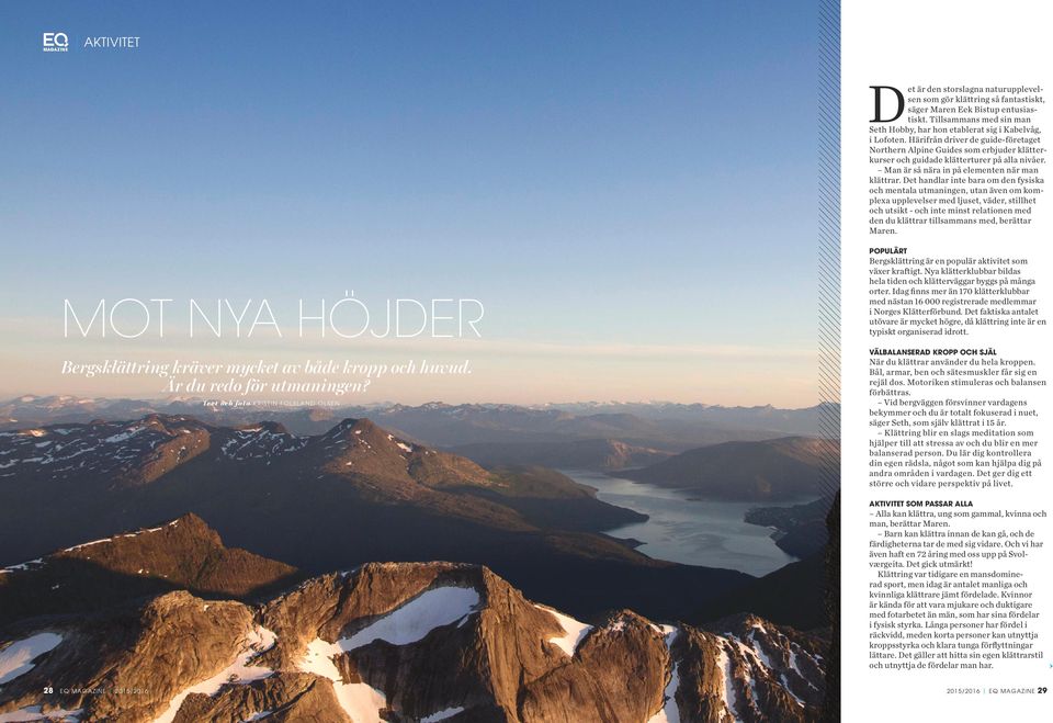 Härifrån driver de guide-företaget Northern Alpine Guides som erbjuder klätterkurser och guidade klätterturer på alla nivåer. Man är så nära in på elementen när man klättrar.