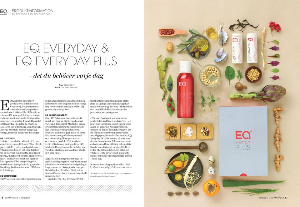 I produktpaketet EQ Everyday PLUS får du förutom Lifeforce och Vitastrong även Multichi Energy. Multichi Energy kan ge dig energi, rena och balansera din kropp.