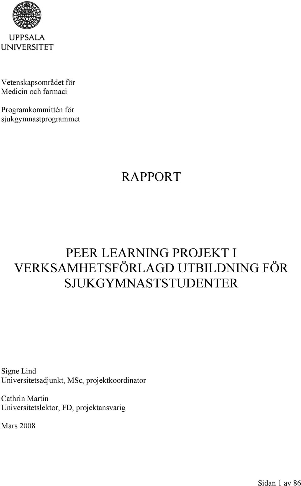 UTBILDNING FÖR SJUKGYMNASTSTUDENTER Signe Lind Universitetsadjunkt, MSc,