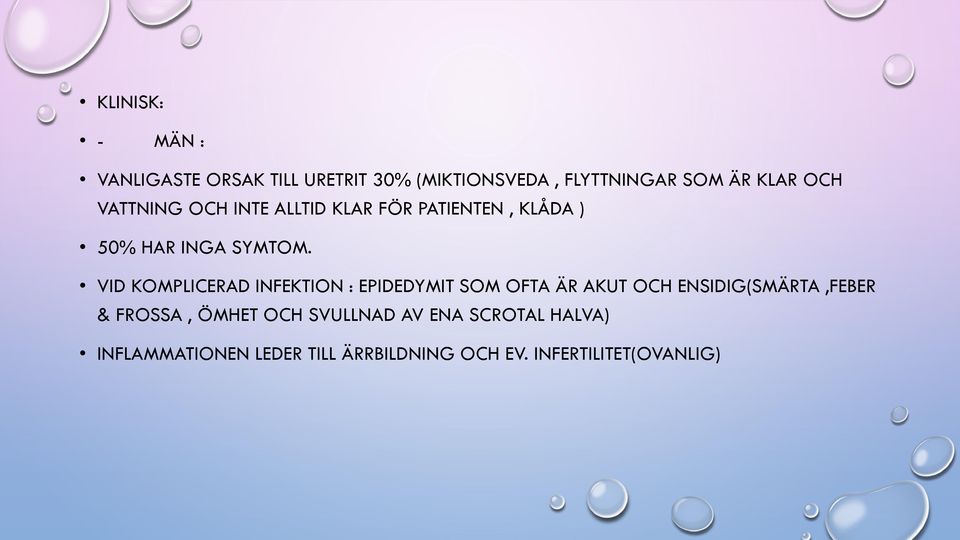 VID KOMPLICERAD INFEKTION : EPIDEDYMIT SOM OFTA ÄR AKUT OCH ENSIDIG(SMÄRTA,FEBER & FROSSA,