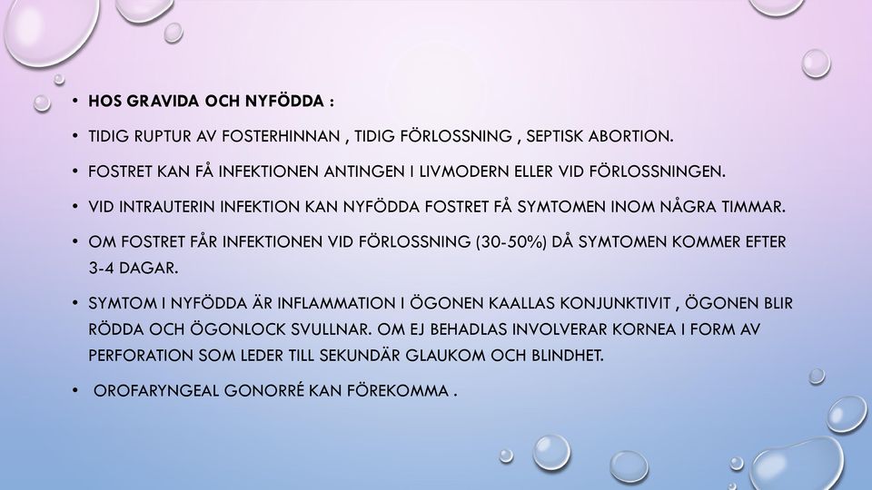 VID INTRAUTERIN INFEKTION KAN NYFÖDDA FOSTRET FÅ SYMTOMEN INOM NÅGRA TIMMAR.