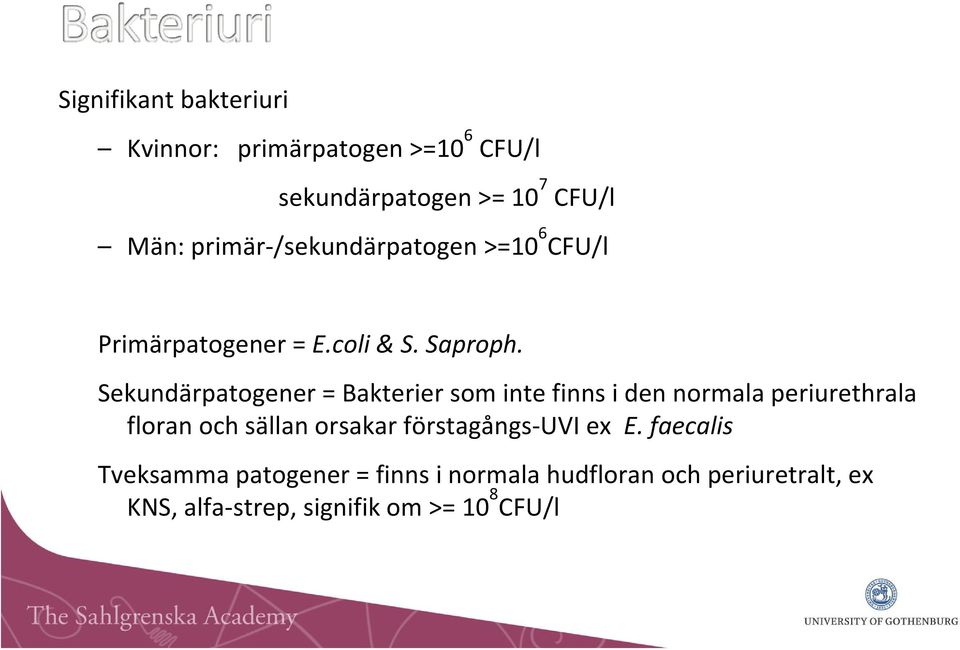 Sekundärpatogener = Bakterier som inte finns i den normala periurethrala floran och sällan orsakar