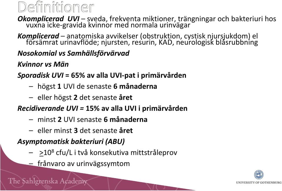 Sporadisk UVI = 65% av alla UVI pat i primärvården högst 1 UVI de senaste 6 månaderna eller högst 2 det senaste året Recidiverande UVI = 15% av alla UVI i