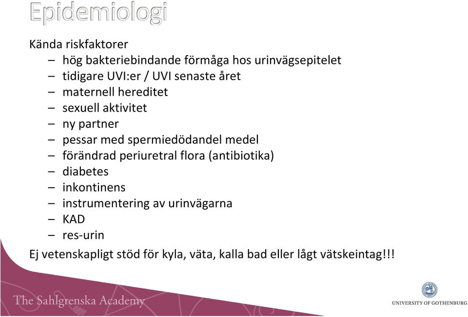 medel förändrad periuretral flora (antibiotika) diabetes inkontinens instrumentering av