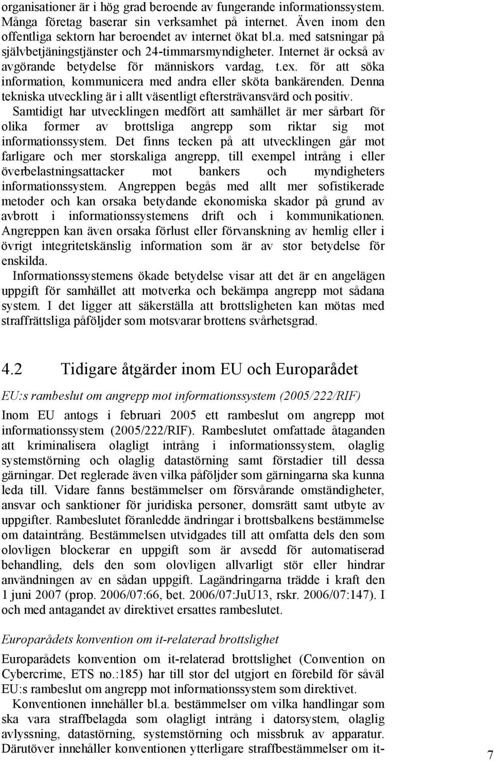 Denna tekniska utveckling är i allt väsentligt eftersträvansvärd och positiv.