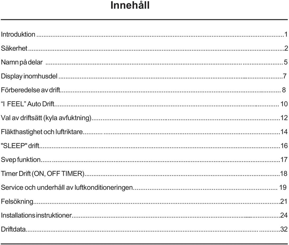 .....14 "SLEEP" drift...16 Svep funktion...17 Timer Drift (ON, OFF TIMER).