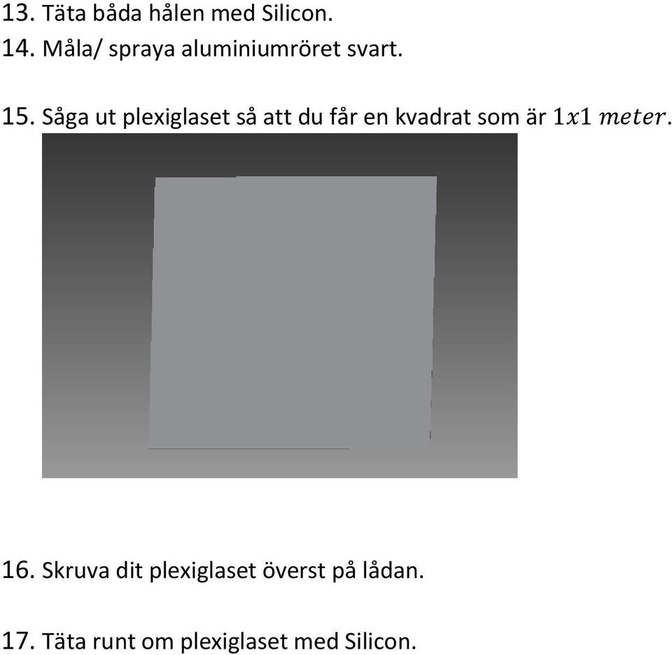Såga ut plexiglaset så att du får en kvadrat som är 1x1