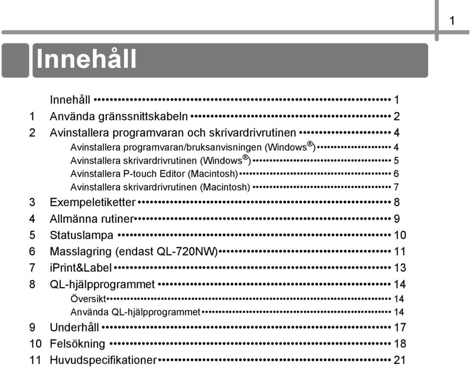 Avinstallera skrivardrivrutinen (Macintosh) 7 3 Exempeletiketter 8 4 Allmänna rutiner 9 5 Statuslampa 10 6 Masslagring (endast